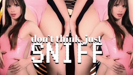 Don't Think, Just Sniff