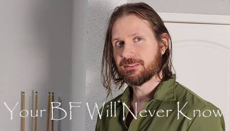 Your Boyfriend Will Never Know