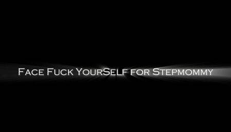 Face fuck yourself for stepmommy