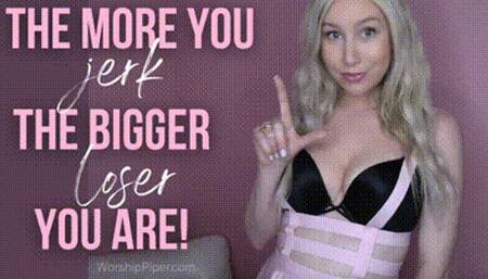The More You Jerk, The Bigger Loser You Are!