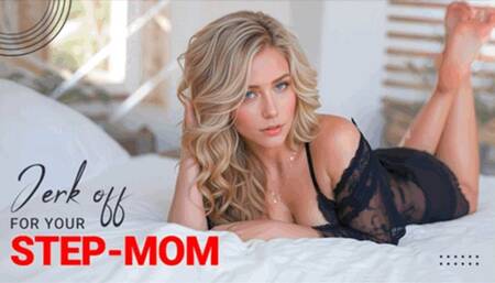 Jerk Off For Your Step-Mom!