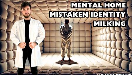 Mental home Mistaken identity milking