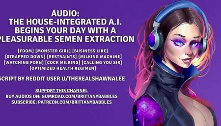 Audio: The house-integrated A.I. begins your day with a pleasurable semen extraction