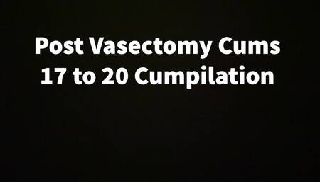 Post Vasectomy Cums 17 To 20 Cumpilation
