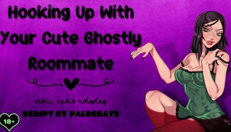 Hooking Up With Your Cute Ghostly Roommate [Submissive Fucktoy]