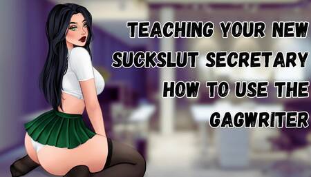Teaching Your New Suckslut Secretary How To Use The GagWriter [Submissive Slut] [Sloppy Deepthroat]