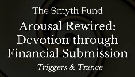 Arousal Rewired: Devotion through Financial Submission - Mind Fuck & Trance