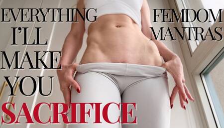 Everything I'll make you sacrifice: femdom mantras