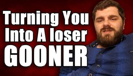Turning You Into A Loser Gooner