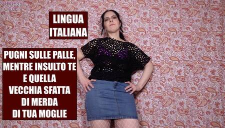 LINGUA ITALIANA - PUGNI SULLE PALLE, MENTRE INSULTO TE E QUELLA VECCHIA SFATTA DI MERDA DI TUA MOGLIE