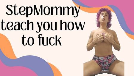 Stepmommy teach you how to fuck