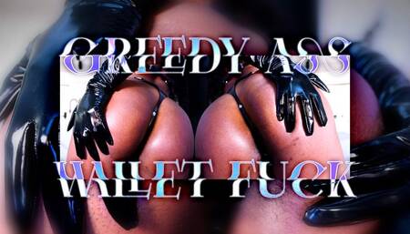 Greedy Ass Wallet Fuck