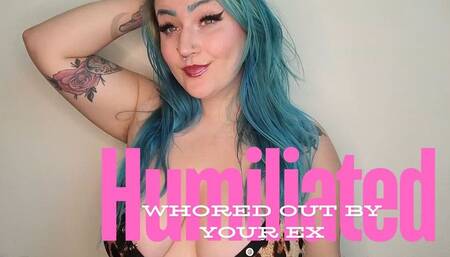 Humiliated and Whored Out by your EX