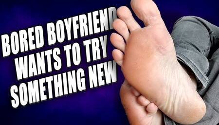 KingMarti: Bored Boyfreind Wants To Try Something New - Foot Fetish
