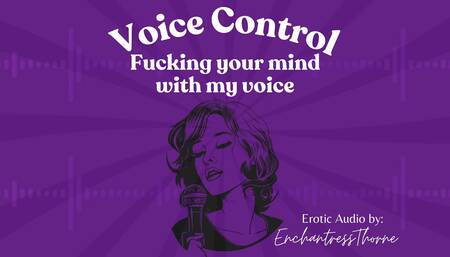 Voice Control: Fucking Your Mind with My Voice