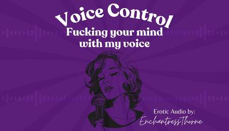 Voice Control: Fucking Your Mind with My Voice