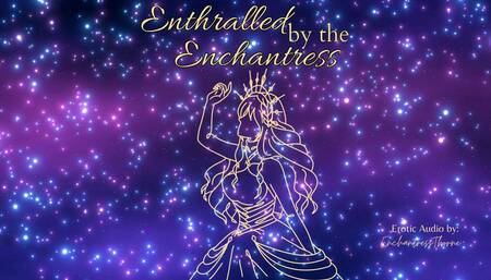 Enthralled by the Enchantress