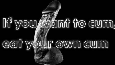 If you want to cum, eat your own cum! 14 min