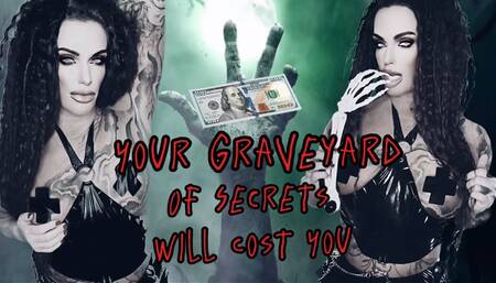 YOUR GRAVEYARD OF SECRETS WILL COST YOU