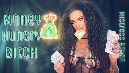 MONEY HUNGRY BITCH -Financial Domination