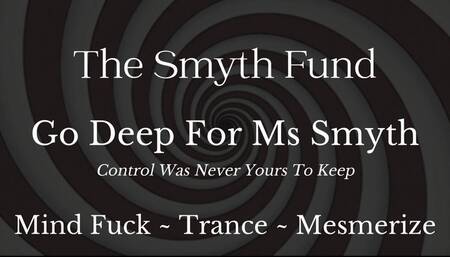Go Deep for Ms Smyth { Mind Fuck - Trance - Mesmerize - Spirals }