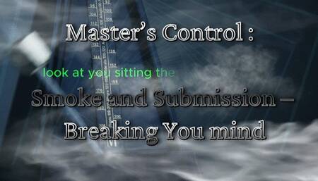 Master’s Control : Smoke and Submission – Breaking You mind