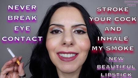 NEVER BREAK EYE CONTACT - STROKE YOUR COCK AND INHALE MY SMOKE - NEW BEAUTIFUL LIPSTICK