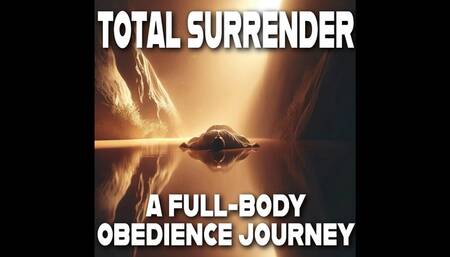 Total Surrender: A Full-Body Obedience Journey