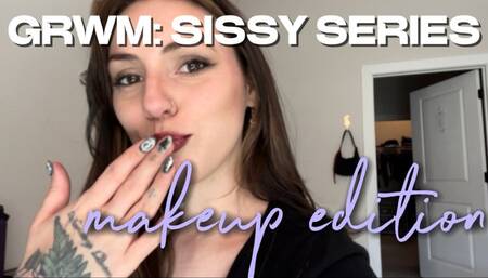 GRWM: Sissy Series: Makeup Edition