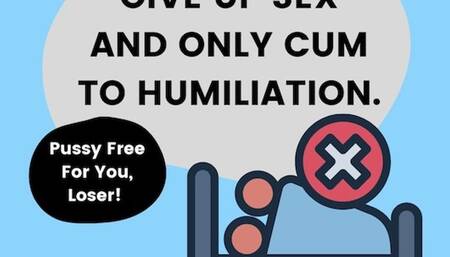 Give Up Sex And Only Cum To Humiliation By Dr Lovejoy