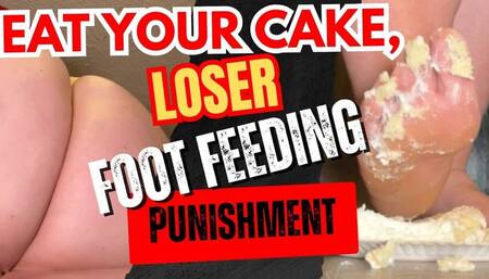 Eat Your Cake, Loser – Foot Feeding & Punishment