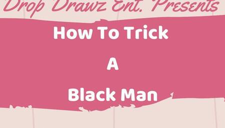How To Trick A Black Man