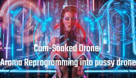 Cum-Soaked Drone: Aroma Reprogramming into pussy drone