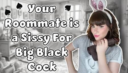 Your Roommate is a Sissy for Big Black Cock