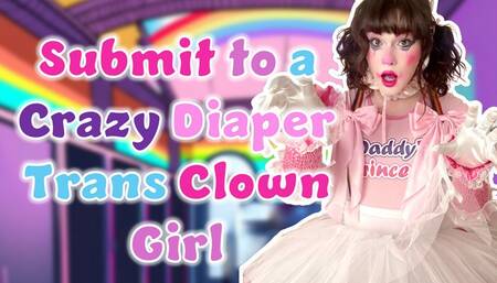Submit to a Crazy Diaper Trans Clown Girl