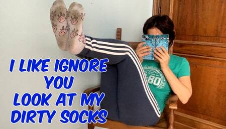 I ignore you looking at my cell phone while I show you my dirty socks