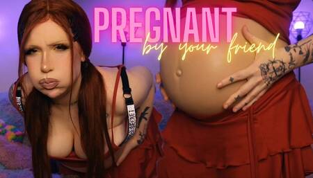 Pregnant by your friend