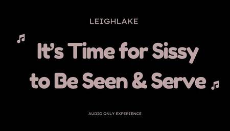 It's Time for Sissy to be Seen & Serve - Sissy Audio Only with LeighLake