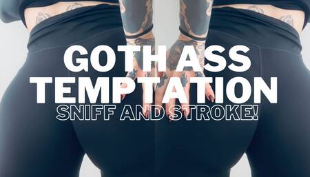 GOTH ASS TEMPTATION! Sniff and stroke