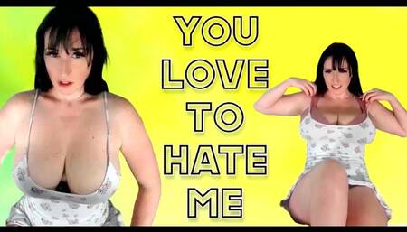 You LOVE to Hate Me wmv