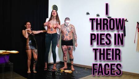 I throw pies in their faces