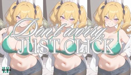 DON'T WORRY JUST CLICK #6