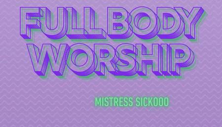 Mistress Sickooo : Full Body Worship 1