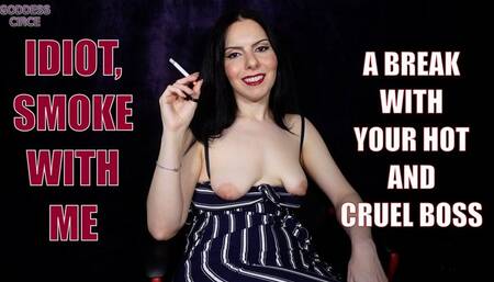 IDIOT, SMOKE WITH ME - A BREAK WITH YOUR HOT AND CRUEL BOSS