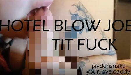 Hotel blowjob and Tit fuck - Jyadensnake x Your love dadddy