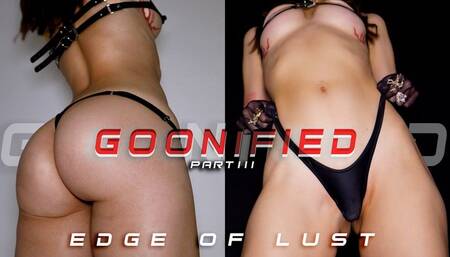 GOONIFIED pt III - Edge of Lust