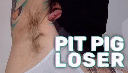 PIT PIG LOSER (Armpit Worship)