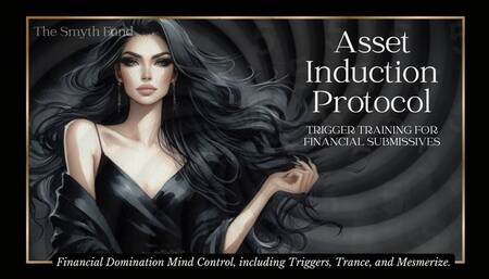 Asset Induction Protocol - Trigger Training for Financial Submissives { Mind Fuck - Trance - Triggers - Mesmerize }