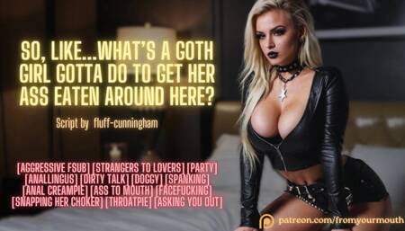 So, Like...What’s a Goth Girl Gotta Do to Get Her Ass Eaten Around Here? Erotic Audio Roleplay