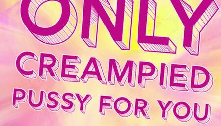 Only Creampied Pussy For You Cuckold Encouragement Audio Only